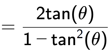 A LaTex expression showing =\frac{2\text{tan}(\theta)}{1-\text{tan} to the power of 2 (\theta)}