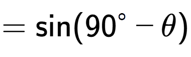 A LaTex expression showing =\text{sin}{(90 to the power of circle - \theta)}