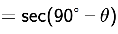A LaTex expression showing =\text{sec}{(90 to the power of circle - \theta)}