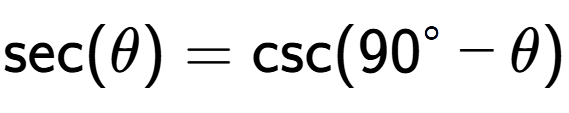 A LaTex expression showing \text{sec}{(\theta)} = \text{csc}{(90 to the power of circle - \theta)}