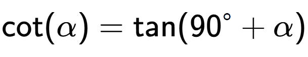 A LaTex expression showing \text{cot}{(\alpha)} = \text{tan}{(90 to the power of circle + \alpha)}