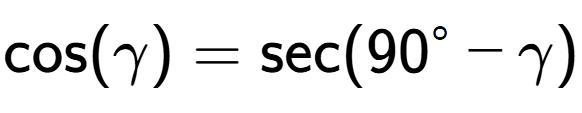 A LaTex expression showing \text{cos}{(\gamma)} = \text{sec}{(90 to the power of circle - \gamma)}