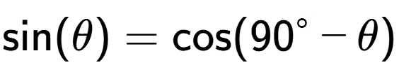 A LaTex expression showing \text{sin}{(\theta)} = \text{cos}{(90 to the power of circle - \theta)}