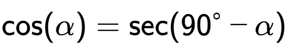 A LaTex expression showing \text{cos}{(\alpha)} = \text{sec}{(90 to the power of circle - \alpha)}