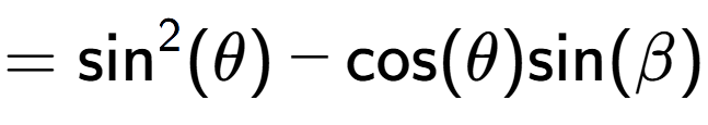 A LaTex expression showing =\text{sin} to the power of 2 {(\theta)} - \text{cos}{(\theta)}\text{sin}{(\beta)}