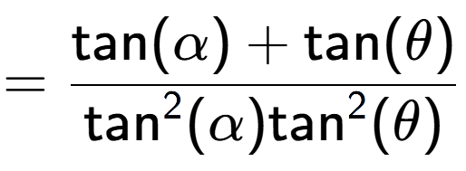 A LaTex expression showing =\frac{\text{tan}(\alpha) + \text{tan}(\theta)}{\text{tan} to the power of 2 (\alpha)\text{tan} to the power of 2 (\theta) }