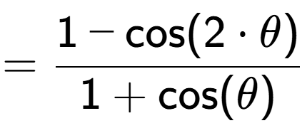 A LaTex expression showing =\frac{1-\text{cos}(2 times \theta)}{1+\text{cos}(\theta)}
