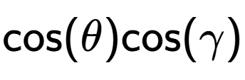 A LaTex expression showing \text{cos}{(\theta)}\text{cos}{(\gamma)}