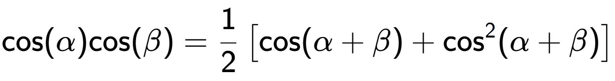 A LaTex expression showing \text{cos}{(\alpha)}\text{cos}{(\beta)} = 1 over 2 \left[ \text{cos}(\alpha + \beta) + \text{cos} to the power of 2 (\alpha + \beta) \right]