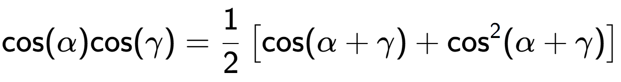 A LaTex expression showing \text{cos}{(\alpha)}\text{cos}{(\gamma)} = 1 over 2 \left[ \text{cos}(\alpha + \gamma) + \text{cos} to the power of 2 (\alpha + \gamma) \right]