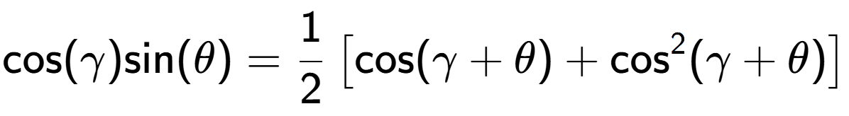 A LaTex expression showing \text{cos}{(\gamma)}\text{sin}{(\theta)} = 1 over 2 \left[ \text{cos}(\gamma + \theta) + \text{cos} to the power of 2 (\gamma + \theta) \right]