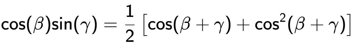 A LaTex expression showing \text{cos}{(\beta)}\text{sin}{(\gamma)} = 1 over 2 \left[ \text{cos}(\beta + \gamma) + \text{cos} to the power of 2 (\beta + \gamma) \right]
