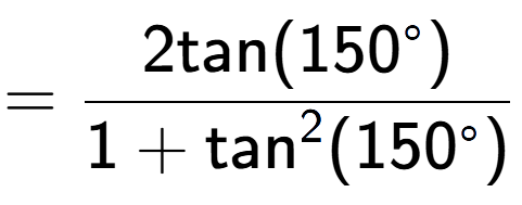 A LaTex expression showing =\frac{2\text{tan}(150 to the power of circle )}{1+\text{tan} to the power of 2 (150 to the power of circle )}