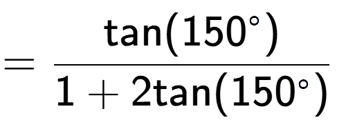 A LaTex expression showing =\frac{\text{tan}(150 to the power of circle )}{1+2\text{tan}(150 to the power of circle )}