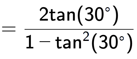 A LaTex expression showing =\frac{2\text{tan}(30 to the power of circle )}{1-\text{tan} to the power of 2 (30 to the power of circle )}
