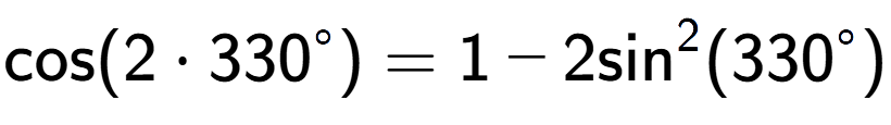 A LaTex expression showing \text{cos}{(2 times 330 to the power of circle )} = 1 - 2\text{sin} to the power of 2 (330 to the power of circle )