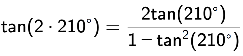 A LaTex expression showing \text{tan}{(2 times 210 to the power of circle )} = \frac{2\text{tan}(210 to the power of circle )}{1-\text{tan} to the power of 2 (210 to the power of circle )}