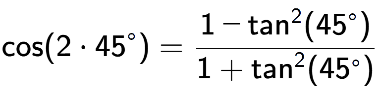 A LaTex expression showing \text{cos}{(2 times 45 to the power of circle )} = \frac{1-\text{tan} to the power of 2 (45 to the power of circle )}{1+\text{tan} to the power of 2 (45 to the power of circle )}