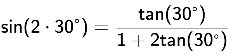 A LaTex expression showing \text{sin}{(2 times 30 to the power of circle )} = \frac{\text{tan}(30 to the power of circle )}{1+2\text{tan}(30 to the power of circle )}