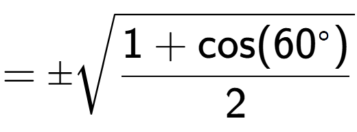 A LaTex expression showing =\pmsquare root of \frac{1+\text{cos(60 to the power of circle )}{2}}