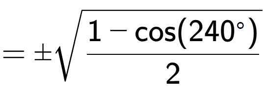 A LaTex expression showing =\pmsquare root of \frac{1-\text{cos(240 to the power of circle )}{2}}