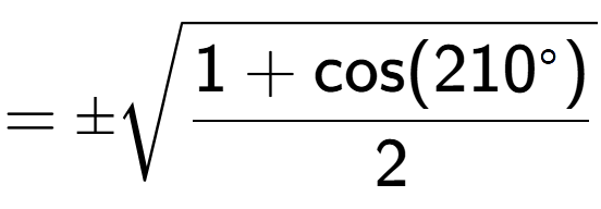 A LaTex expression showing =\pmsquare root of \frac{1+\text{cos(210 to the power of circle )}{2}}