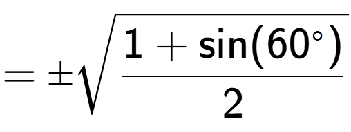 A LaTex expression showing =\pmsquare root of \frac{1+\text{sin(60 to the power of circle )}{2}}