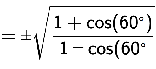 A LaTex expression showing =\pmsquare root of \frac{1+\text{cos(60 to the power of circle )}{1-\text{cos}(60 to the power of circle }}