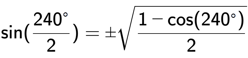A LaTex expression showing \text{sin}{(\frac{240 to the power of circle }{2})} = \pmsquare root of \frac{1-\text{cos(240 to the power of circle )}{2}}