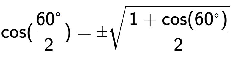 A LaTex expression showing \text{cos}{(\frac{60 to the power of circle }{2})} = \pmsquare root of \frac{1+\text{cos(60 to the power of circle )}{2}}