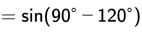 A LaTex expression showing =\text{sin}{(90 to the power of circle - 120 to the power of circle )}