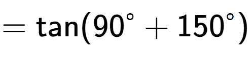 A LaTex expression showing =\text{tan}{(90 to the power of circle + 150 to the power of circle )}