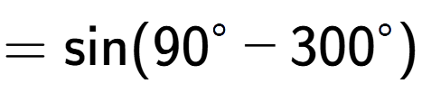 A LaTex expression showing =\text{sin}{(90 to the power of circle - 300 to the power of circle )}