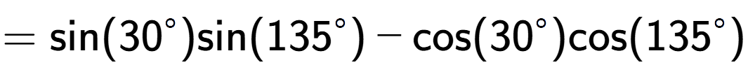 A LaTex expression showing =\text{sin}{(30 to the power of circle )}\text{sin}{(135 to the power of circle )} - \text{cos}{(30 to the power of circle )}\text{cos}{(135 to the power of circle )}