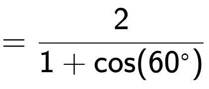 A LaTex expression showing =2 over 1+\text{cos (60 to the power of circle )}
