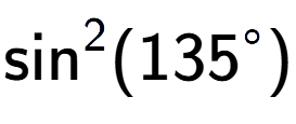 A LaTex expression showing \text{sin} to the power of 2 {(135 to the power of circle )}