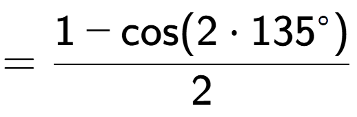 A LaTex expression showing =\frac{1-\text{cos}(2 times 135 to the power of circle )}{2}