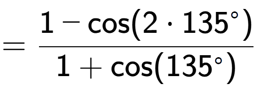 A LaTex expression showing =\frac{1-\text{cos}(2 times 135 to the power of circle )}{1+\text{cos}(135 to the power of circle )}