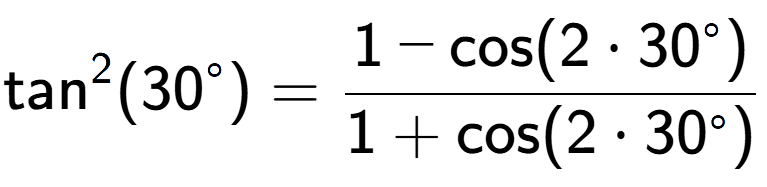 A LaTex expression showing \text{tan} to the power of 2 {(30 to the power of circle )} = \frac{1-\text{cos}(2 times 30 to the power of circle )}{1+\text{cos}(2 times 30 to the power of circle )}