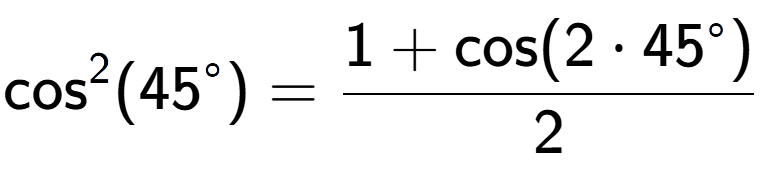 A LaTex expression showing \text{cos} to the power of 2 {(45 to the power of circle )} = \frac{1+\text{cos}(2 times 45 to the power of circle )}{2}