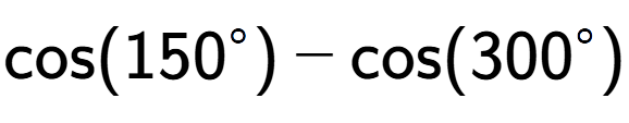A LaTex expression showing \text{cos}{(150 to the power of circle )}-\text{cos}{(300 to the power of circle )}