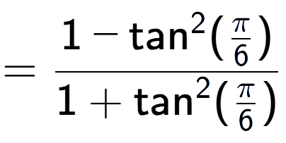 A LaTex expression showing =\frac{1-\text{tan} to the power of 2 (Pi over 6 )}{1+\text{tan} to the power of 2 (Pi over 6 )}