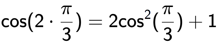 A LaTex expression showing \text{cos}{(2 times Pi over 3 )} = 2\text{cos} to the power of 2 (Pi over 3 ) + 1