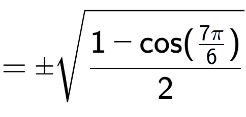 A LaTex expression showing =\pmsquare root of \frac{1-\text{cos(7Pi over 6 )}{2}}