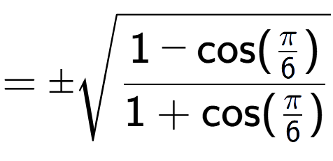 A LaTex expression showing =\pmsquare root of \frac{1-\text{cos(Pi over 6 )}{1+\text{cos}(Pi over 6 )}}