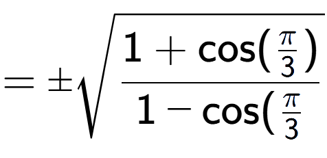 A LaTex expression showing =\pmsquare root of \frac{1+\text{cos(Pi over 3 )}{1-\text{cos}(Pi over 3 }}