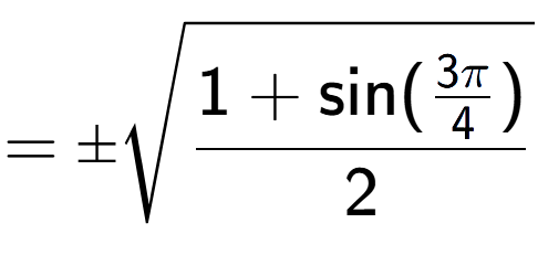 A LaTex expression showing =\pmsquare root of \frac{1+\text{sin(3Pi over 4 )}{2}}
