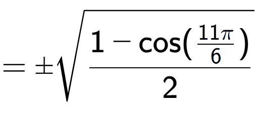 A LaTex expression showing =\pmsquare root of \frac{1-\text{cos(11Pi over 6 )}{2}}
