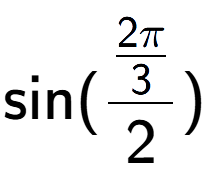 A LaTex expression showing \text{sin}{(\frac{2Pi over 3 }{2})}