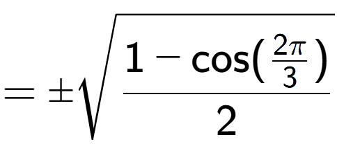A LaTex expression showing =\pmsquare root of \frac{1-\text{cos(2Pi over 3 )}{2}}